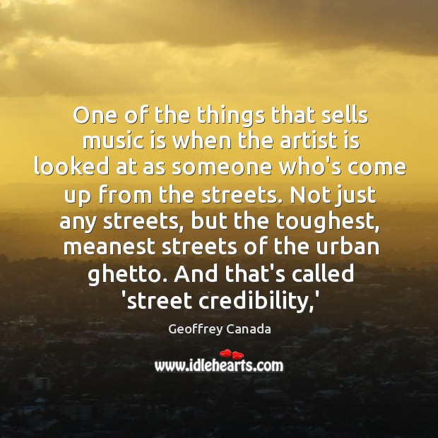 One of the things that sells music is when the artist is Geoffrey Canada Picture Quote
