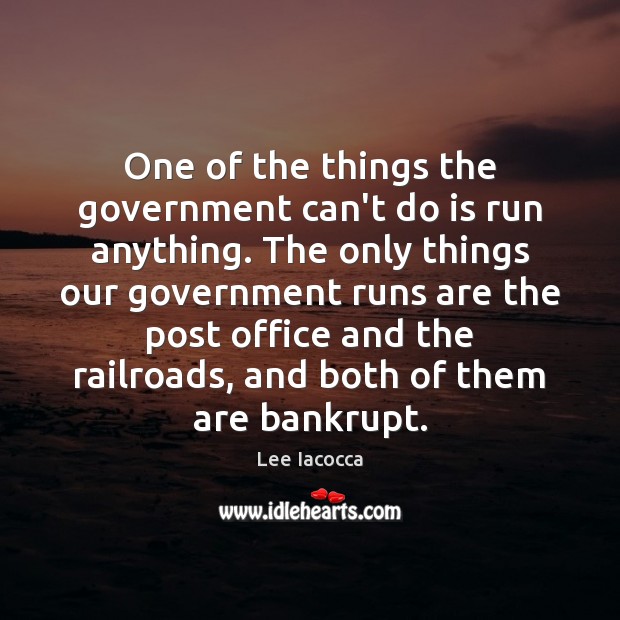 One of the things the government can’t do is run anything. The Image