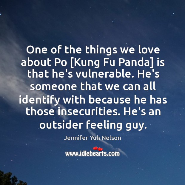One of the things we love about Po [Kung Fu Panda] is 