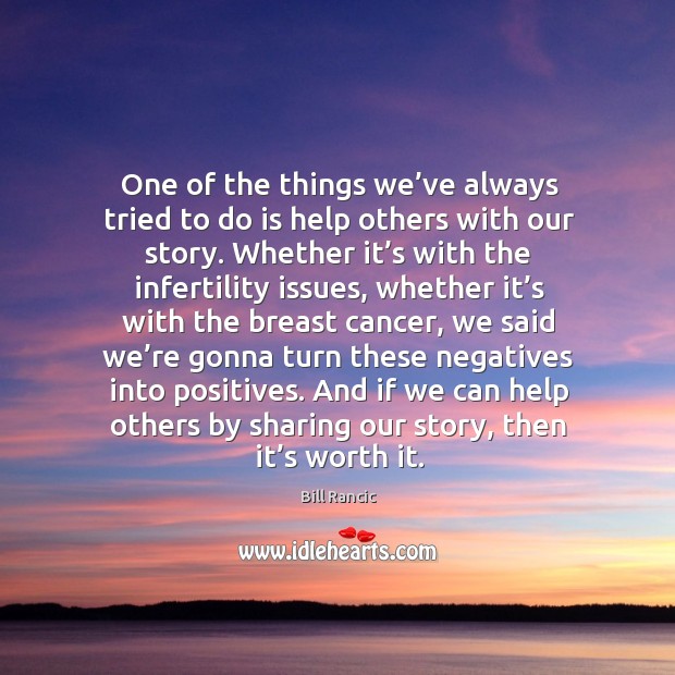 One of the things we’ve always tried to do is help others with our story. Image