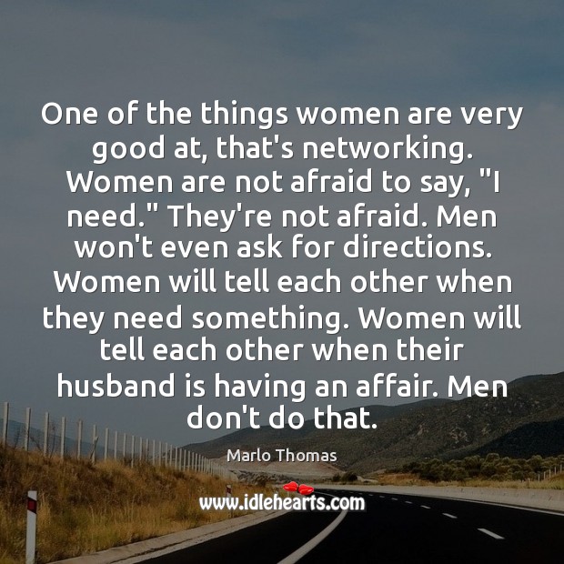 One of the things women are very good at, that’s networking. Women Marlo Thomas Picture Quote