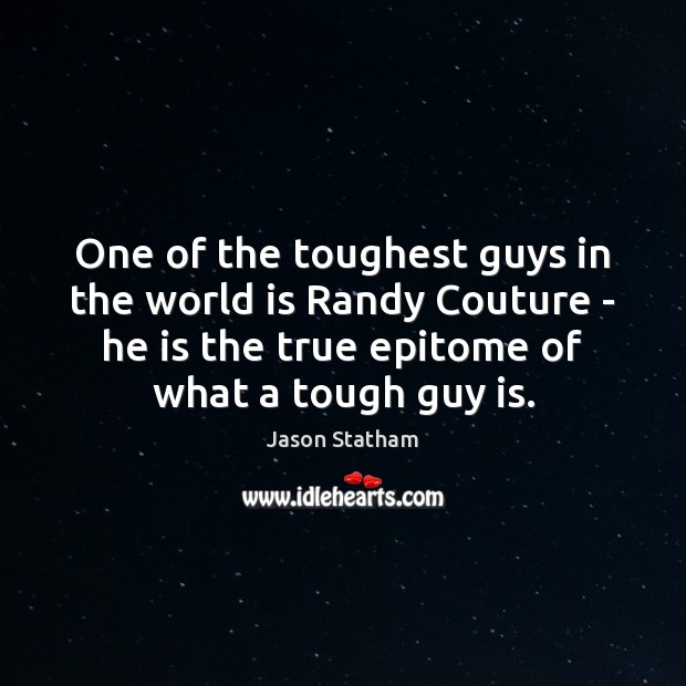 One of the toughest guys in the world is Randy Couture – Jason Statham Picture Quote