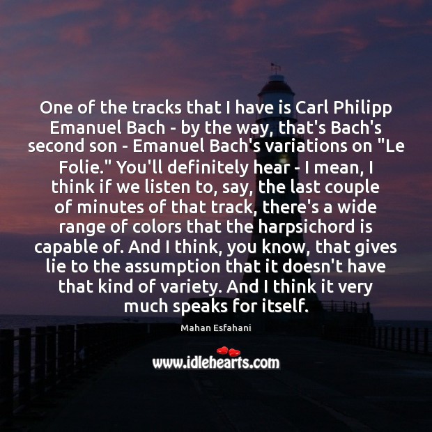 One of the tracks that I have is Carl Philipp Emanuel Bach Mahan Esfahani Picture Quote