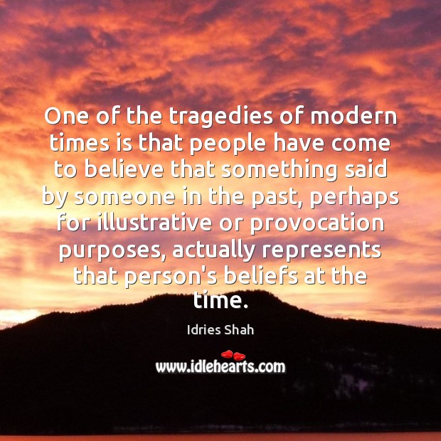 One of the tragedies of modern times is that people have come Idries Shah Picture Quote