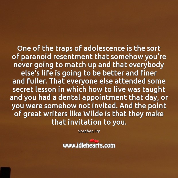 One of the traps of adolescence is the sort of paranoid resentment Stephen Fry Picture Quote