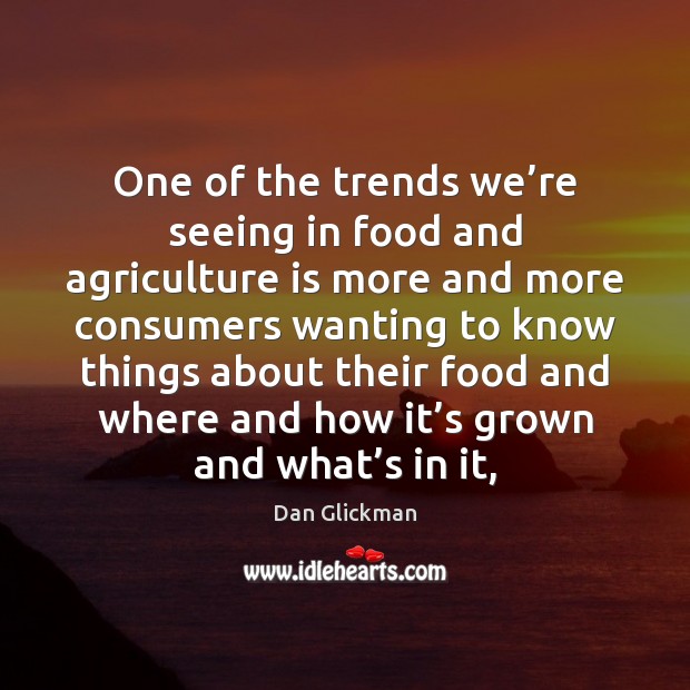 One of the trends we’re seeing in food and agriculture is Agriculture Quotes Image