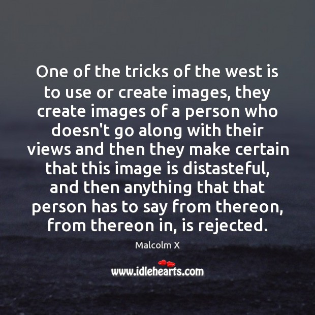 One of the tricks of the west is to use or create Malcolm X Picture Quote