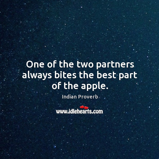 One of the two partners always bites the best part of the apple. Indian Proverbs Image