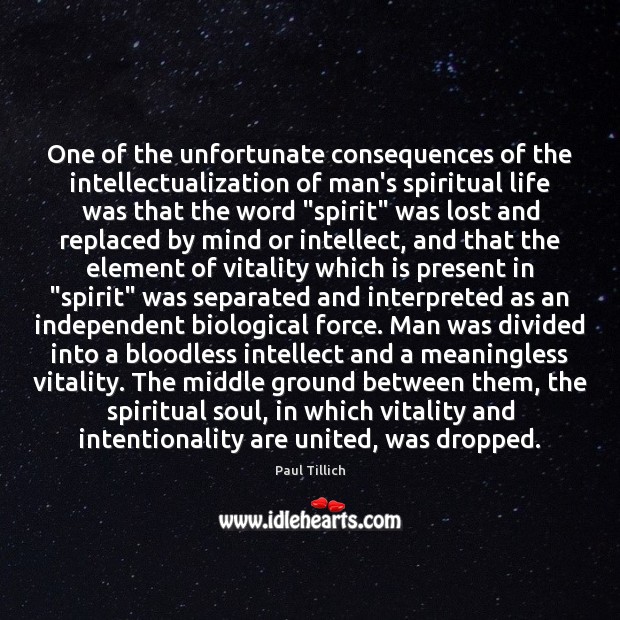 One of the unfortunate consequences of the intellectualization of man’s spiritual life Image