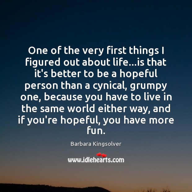 One of the very first things I figured out about life…is Barbara Kingsolver Picture Quote