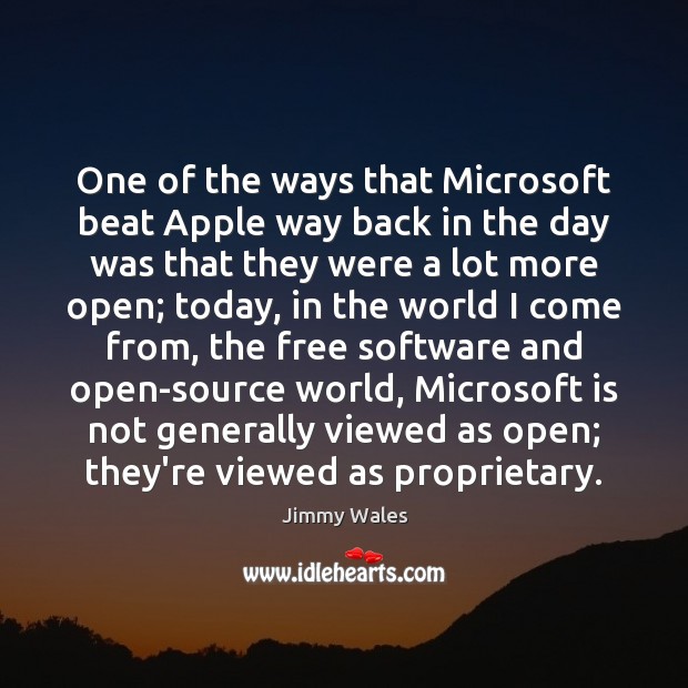 One of the ways that Microsoft beat Apple way back in the Jimmy Wales Picture Quote