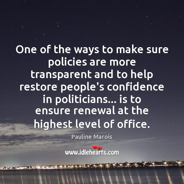 One of the ways to make sure policies are more transparent and Pauline Marois Picture Quote