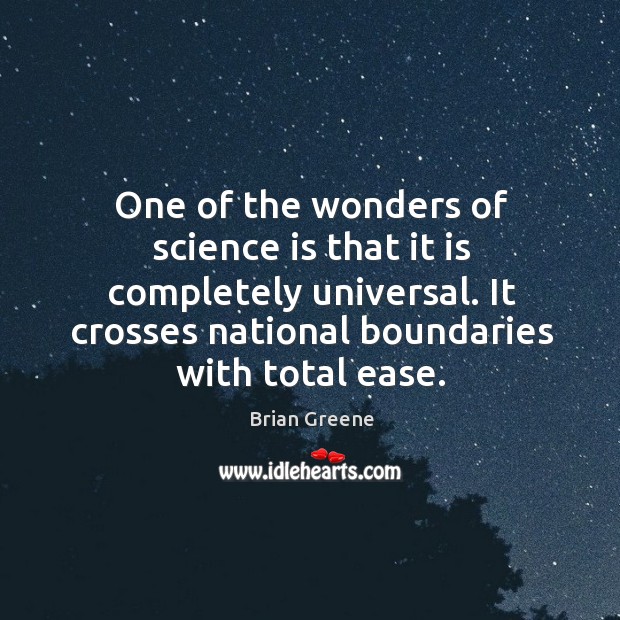 One of the wonders of science is that it is completely universal. Brian Greene Picture Quote