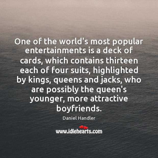 One of the world’s most popular entertainments is a deck of cards, Daniel Handler Picture Quote