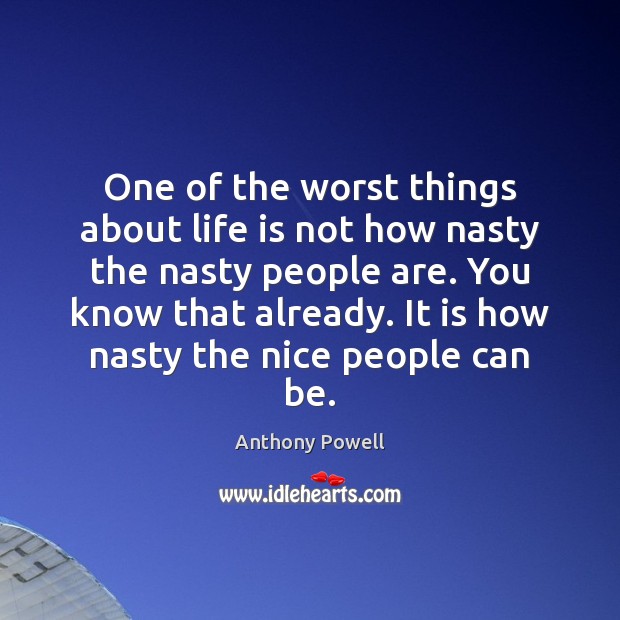 One of the worst things about life is not how nasty the Image