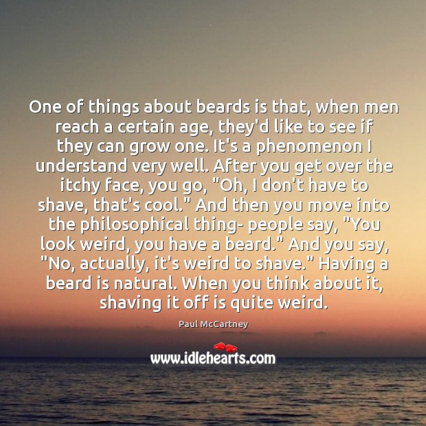One of things about beards is that, when men reach a certain Image