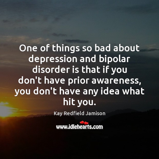 One of things so bad about depression and bipolar disorder is that Image