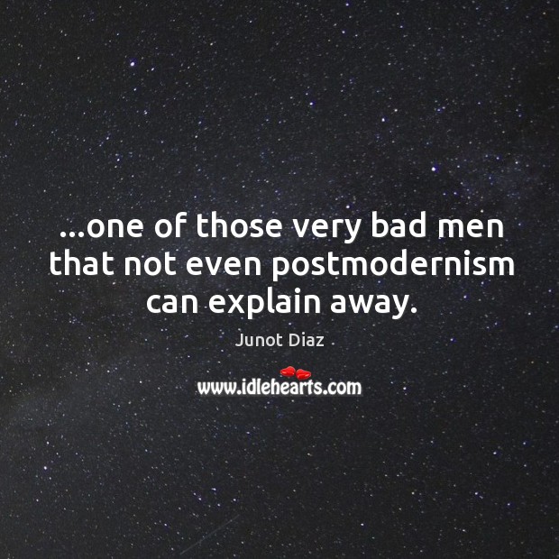 …one of those very bad men that not even postmodernism can explain away. Image