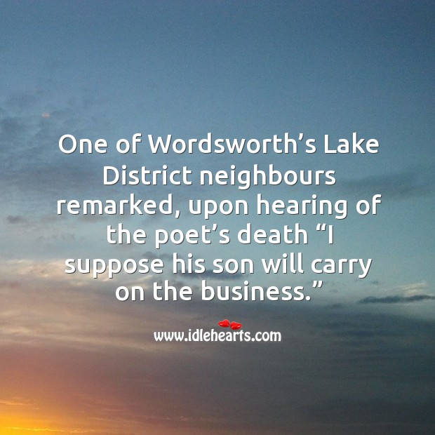 One of wordsworth’s lake district neighbours remarked Business Quotes Image