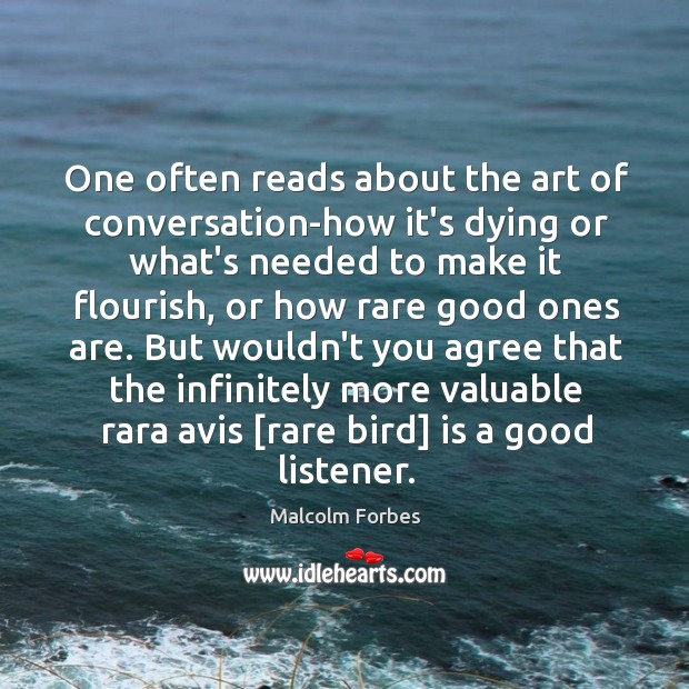 One often reads about the art of conversation-how it’s dying or what’s Malcolm Forbes Picture Quote