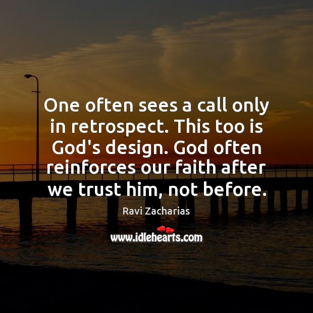 One often sees a call only in retrospect. This too is God’s Ravi Zacharias Picture Quote