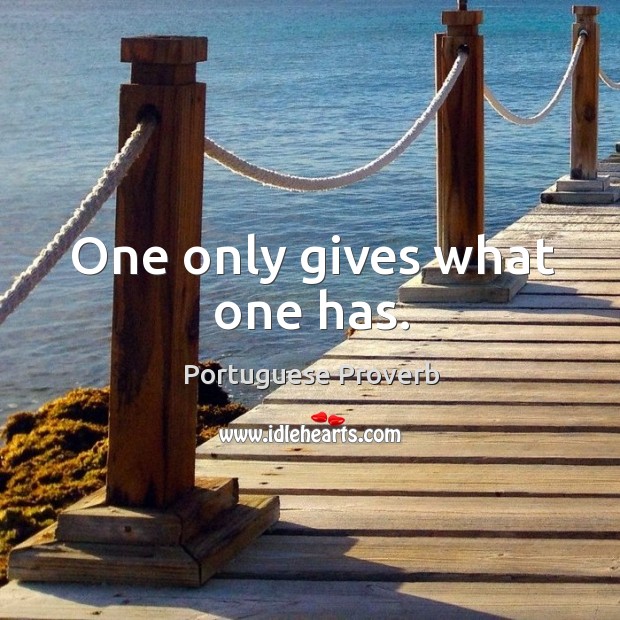 One only gives what one has. Portuguese Proverbs Image