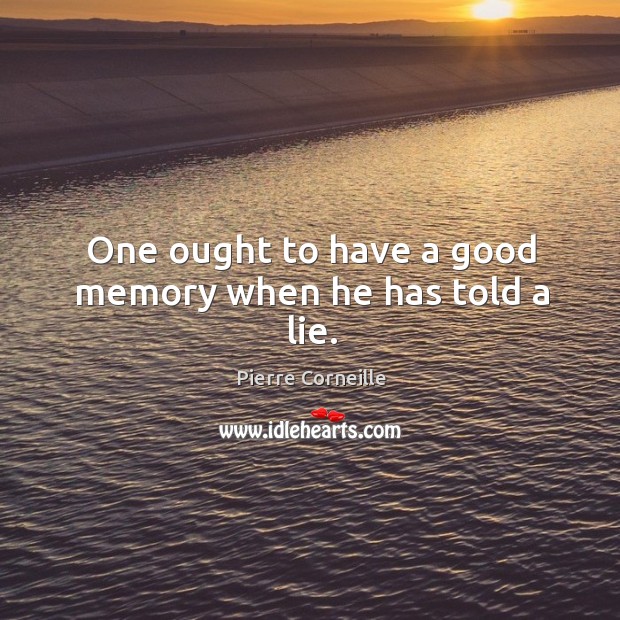 One ought to have a good memory when he has told a lie. Image