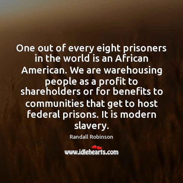 One out of every eight prisoners in the world is an African Randall Robinson Picture Quote