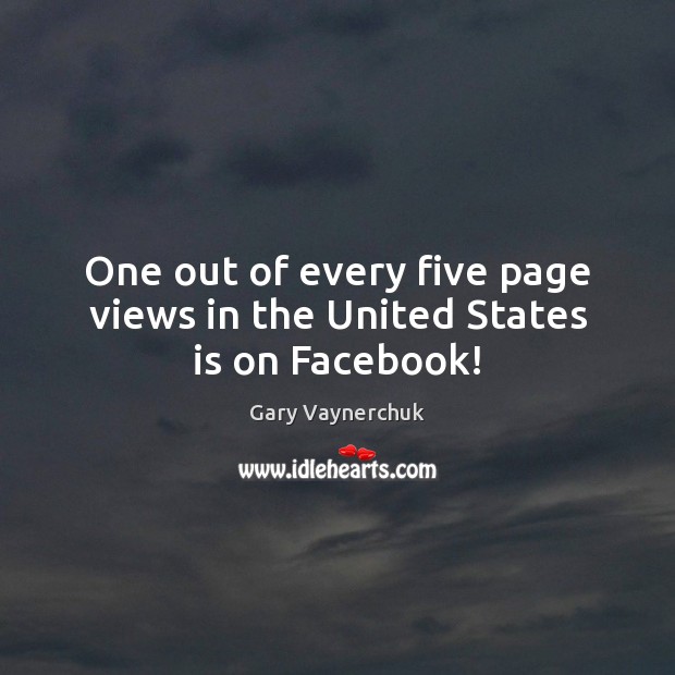 One out of every five page views in the United States is on Facebook! Image