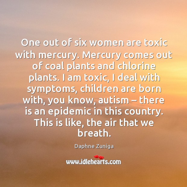 One out of six women are toxic with mercury. Toxic Quotes Image
