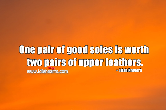One pair of good soles is worth two pairs of upper leathers. Image