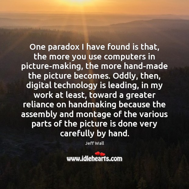 One paradox I have found is that, the more you use computers Technology Quotes Image