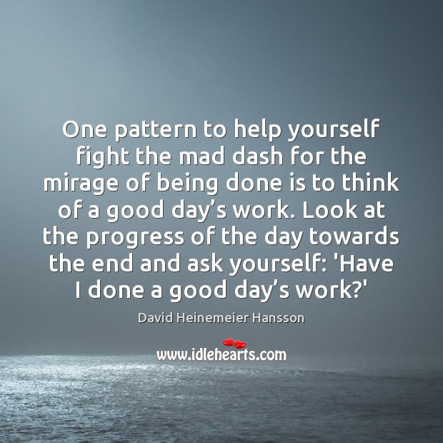 One pattern to help yourself fight the mad dash for the mirage David Heinemeier Hansson Picture Quote