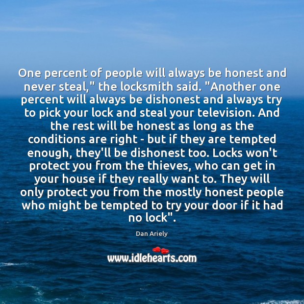 One percent of people will always be honest and never steal,” the Dan Ariely Picture Quote