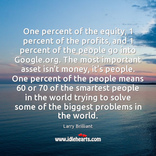 One percent of the equity, 1 percent of the profits, and 1 percent of Larry Brilliant Picture Quote