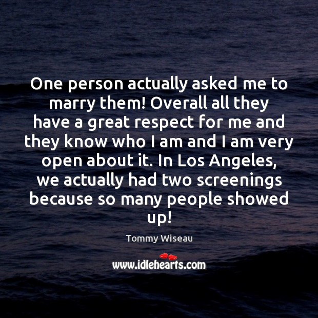 One person actually asked me to marry them! Overall all they have Tommy Wiseau Picture Quote
