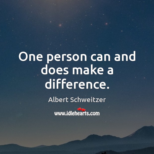 One person can and does make a difference. Albert Schweitzer Picture Quote