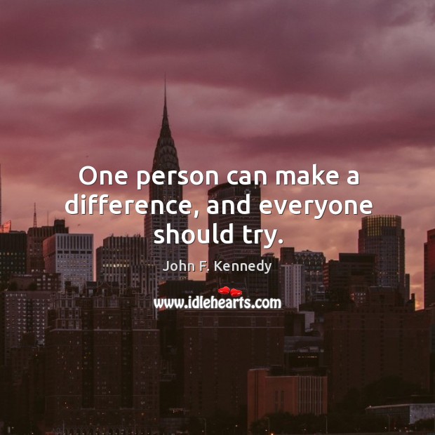 One person can make a difference, and everyone should try. Image