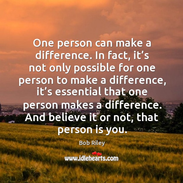 One person can make a difference. In fact, it’s not only possible for one person Bob Riley Picture Quote