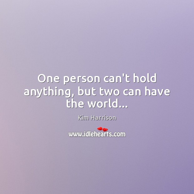 One person can’t hold anything, but two can have the world… Image