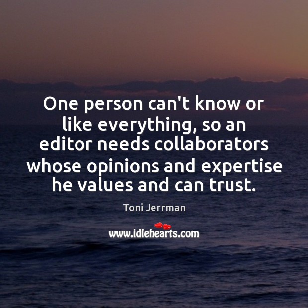 One person can’t know or like everything, so an editor needs collaborators Toni Jerrman Picture Quote