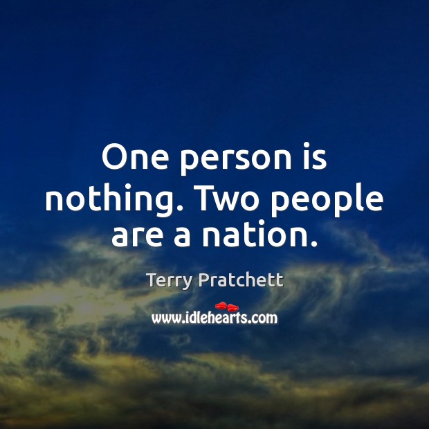 One person is nothing. Two people are a nation. Terry Pratchett Picture Quote