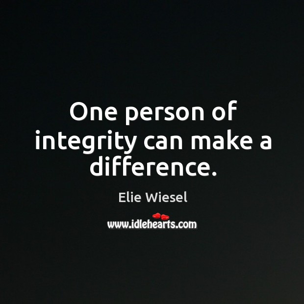 One person of integrity can make a difference. Elie Wiesel Picture Quote