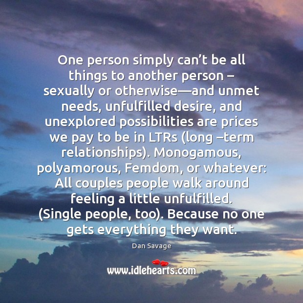 One person simply can’t be all things to another person – sexually Dan Savage Picture Quote