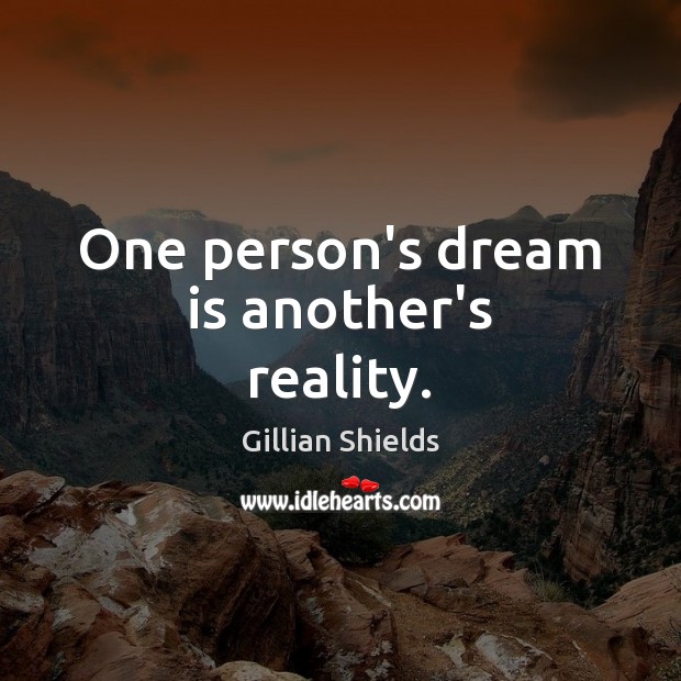 One person’s dream is another’s reality. Dream Quotes Image