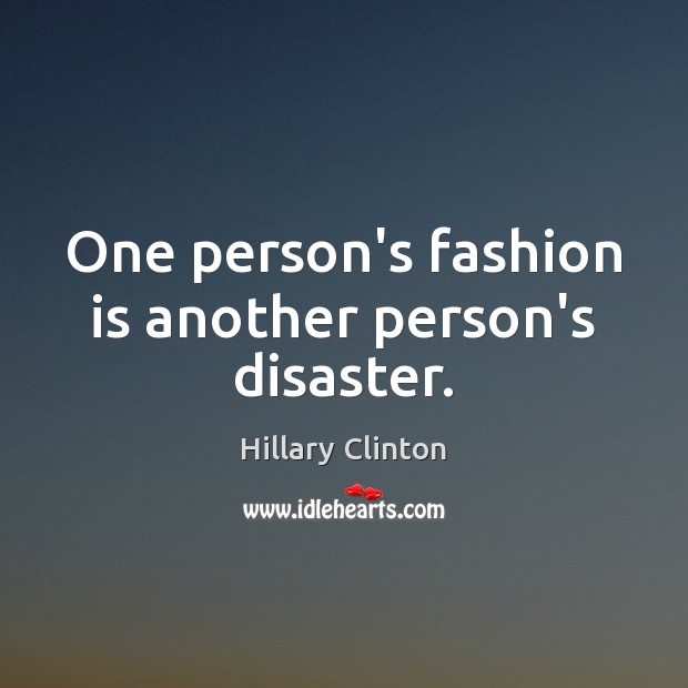 One person’s fashion is another person’s disaster. Fashion Quotes Image