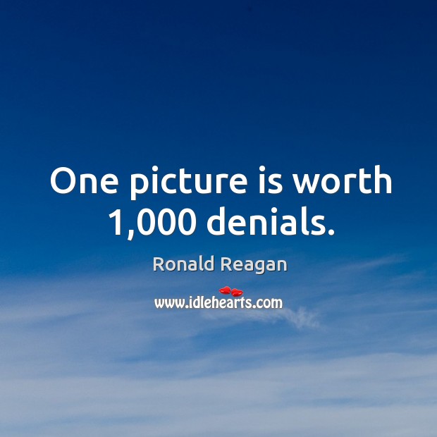 One picture is worth 1,000 denials. Image