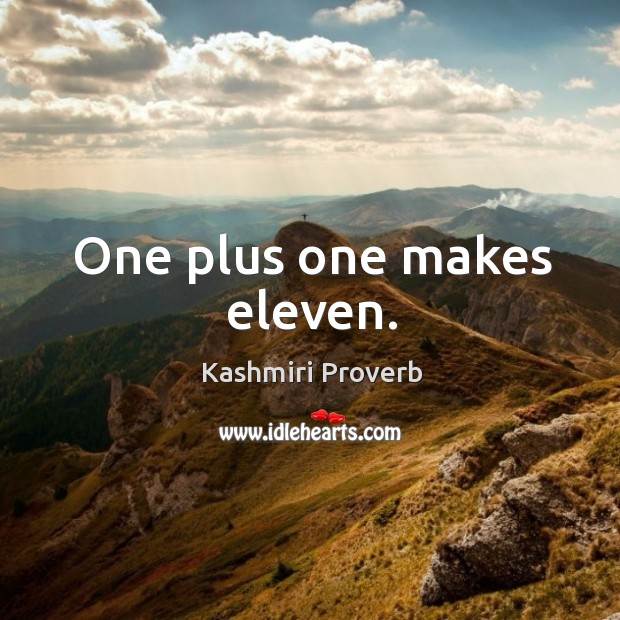 One plus one makes eleven. Kashmiri Proverbs Image