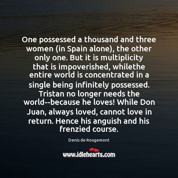 One possessed a thousand and three women (in Spain alone), the other World Quotes Image