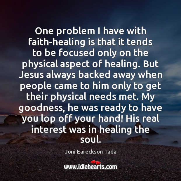 One problem I have with faith-healing is that it tends to be Heal Quotes Image